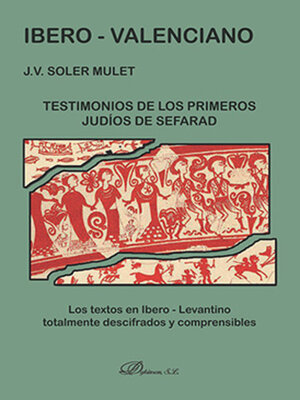 cover image of Ibero-Valenciano. Testimonios de los primeros judíos de Sefarad. Los textos en Ibero-Levantino totalmente descifrados y comprensibles